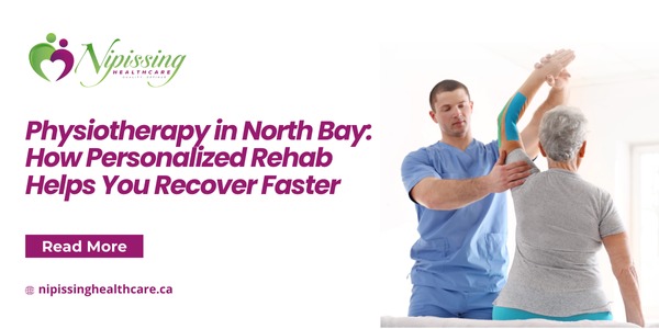 Physiotherapy in North Bay: How Personalized Rehab Helps You Recover Faster